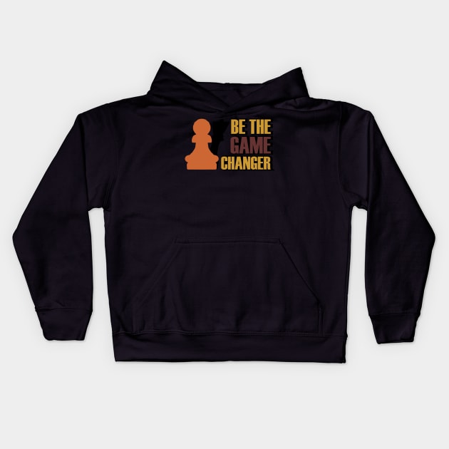 Be The Game Changer Kids Hoodie by busines_night